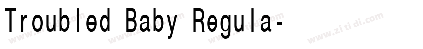 Troubled Baby Regula字体转换 Troubled Baby Regula字体转换